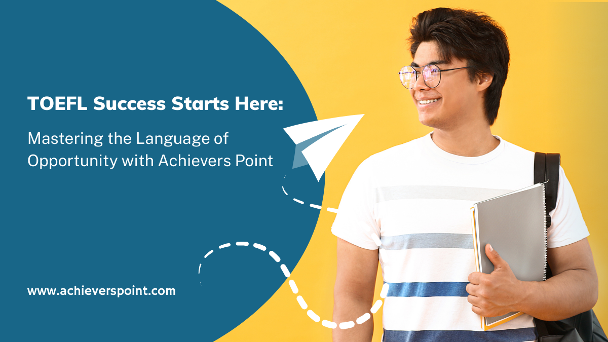 TOEFL Success Starts Here: Mastering the Language of Opportunity with Achievers Point